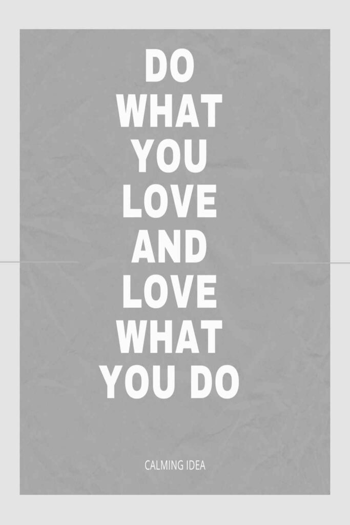 Do What You Love And Love What You Do